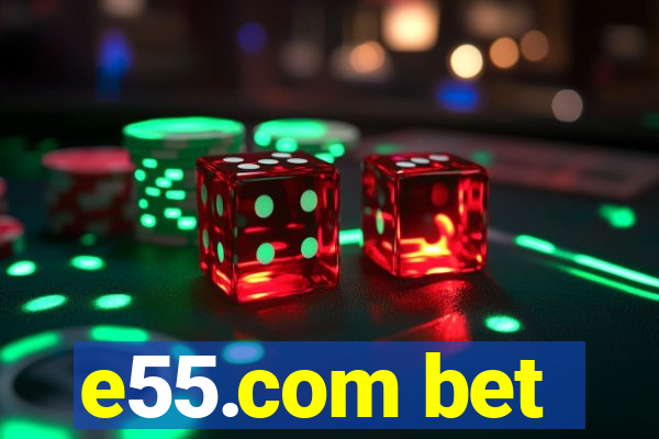 e55.com bet